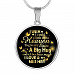 I Wish I Could Climb Up To Heaven To Give My Sister A Big Hug and Tell Her I Love Her Circle Pendant Necklace - Circle Luxury Necklace (Silver)