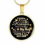 I Wish I Could Climb Up To Heaven To Give My Son A Big Hug and Tell Him I Love Him Circle Pendant Necklace - Circle Luxury Necklace (Gold Plated)