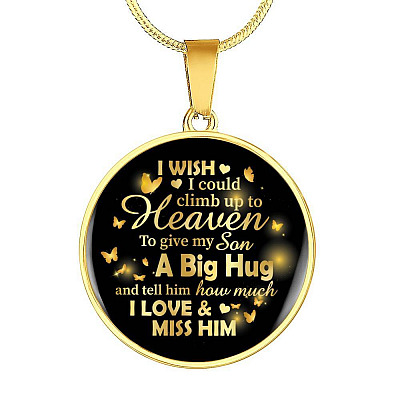 I Wish I Could Climb Up To Heaven To Give My Son A Big Hug and Tell Him I Love Him Circle Pendant Necklace - Circle Luxury Necklace (Gold Plated)