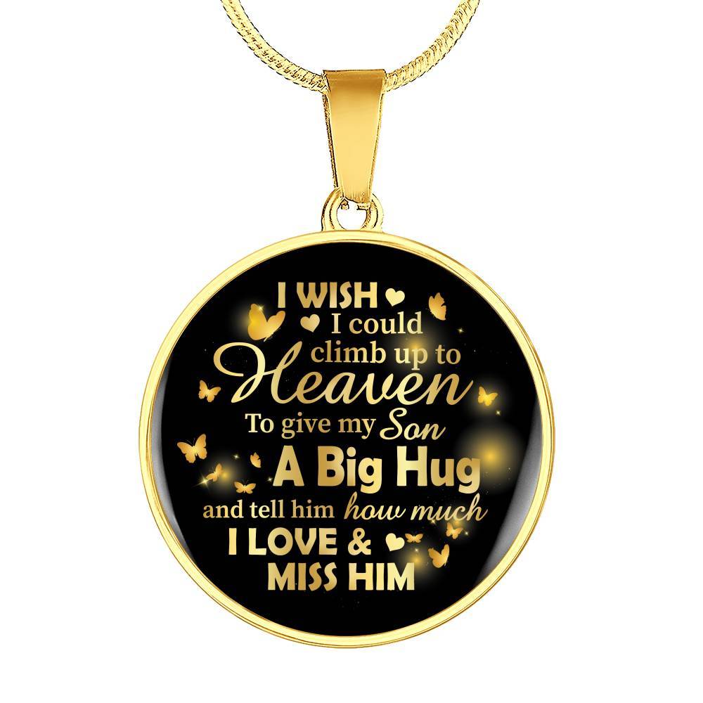 I Wish I Could Climb Up To Heaven To Give My Son A Big Hug and Tell Him I Love Him Circle Pendant Necklace - Circle Luxury Necklace (Gold Plated)