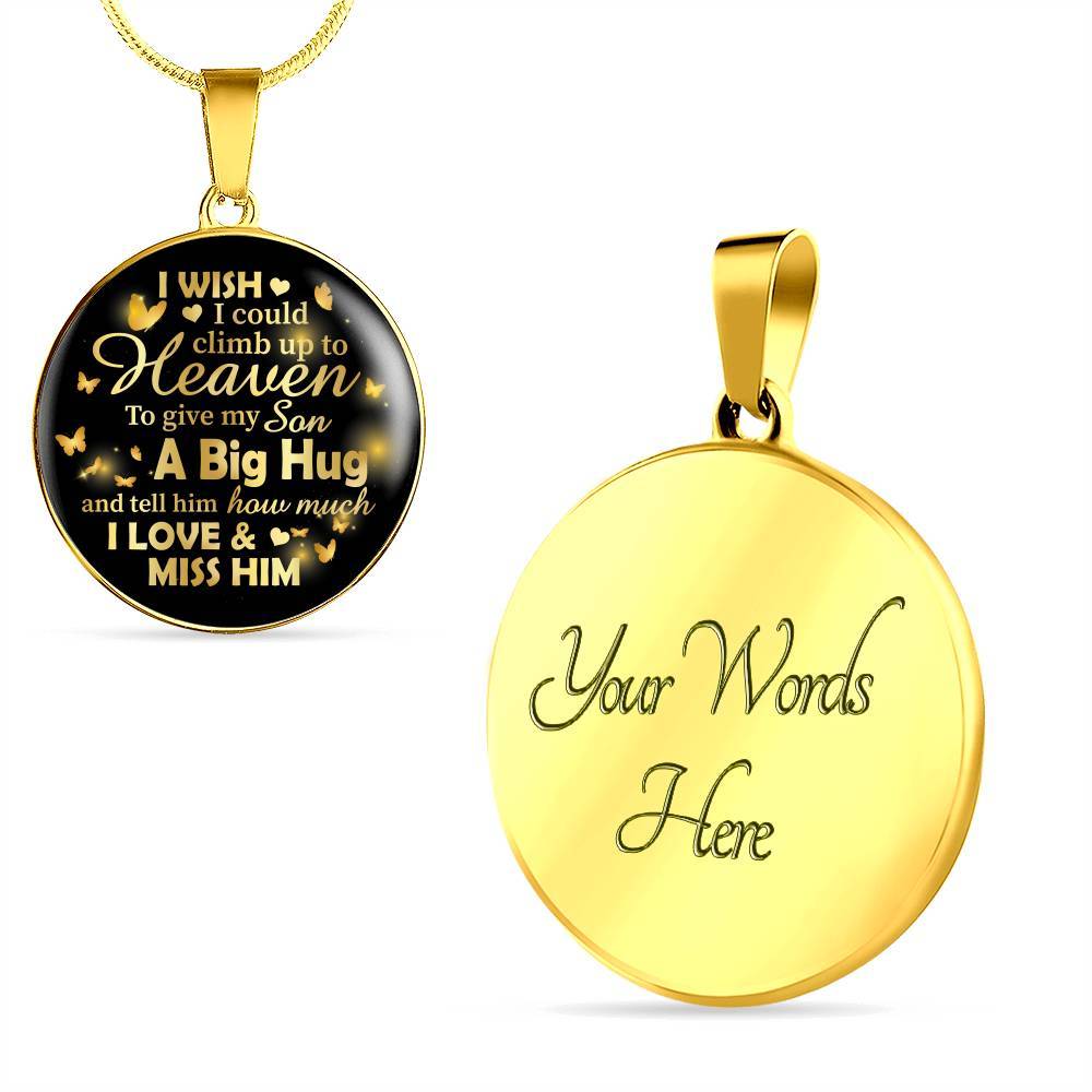 I Wish I Could Climb Up To Heaven To Give My Son A Big Hug and Tell Him I Love Him Circle Pendant Necklace - Circle Luxury Necklace (Gold Plated)