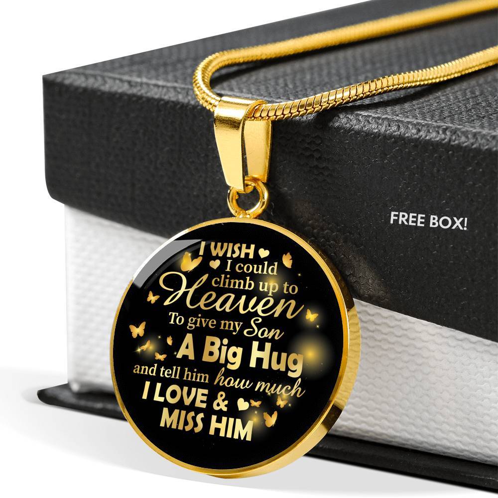 I Wish I Could Climb Up To Heaven To Give My Son A Big Hug and Tell Him I Love Him Circle Pendant Necklace - Circle Luxury Necklace (Gold Plated)