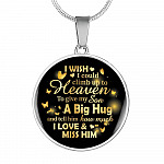 I Wish I Could Climb Up To Heaven To Give My Son A Big Hug and Tell Him I Love Him Circle Pendant Necklace - Circle Luxury Necklace (Silver)