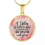 A Sister Is God's Way Of Making Sure We Never Walk Alone Circle Pendant Necklace - Circle Luxury Necklace (Gold Plated)