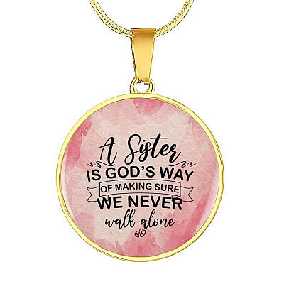 A Sister Is God's Way Of Making Sure We Never Walk Alone Circle Pendant Necklace - Circle Luxury Necklace (Gold Plated)