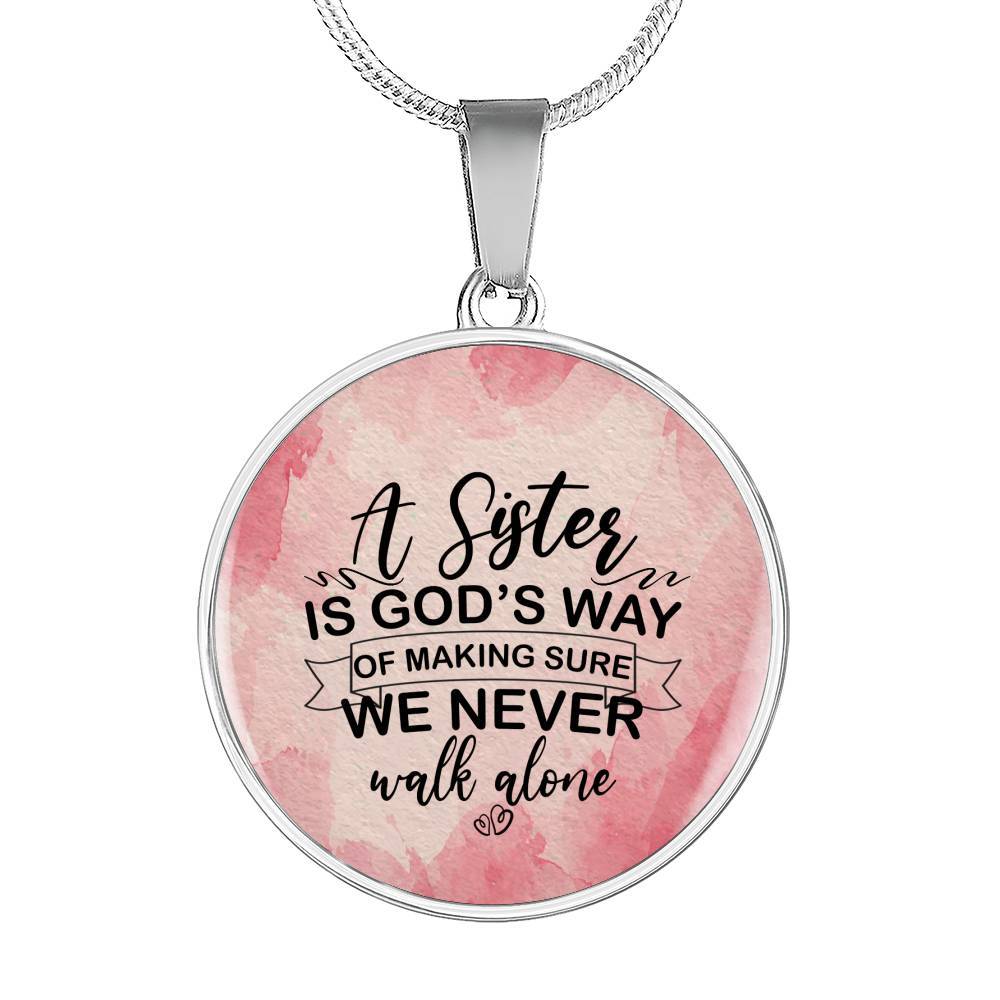 A Sister Is God's Way Of Making Sure We Never Walk Alone Circle Pendant Necklace - Circle Luxury Necklace (Silver)