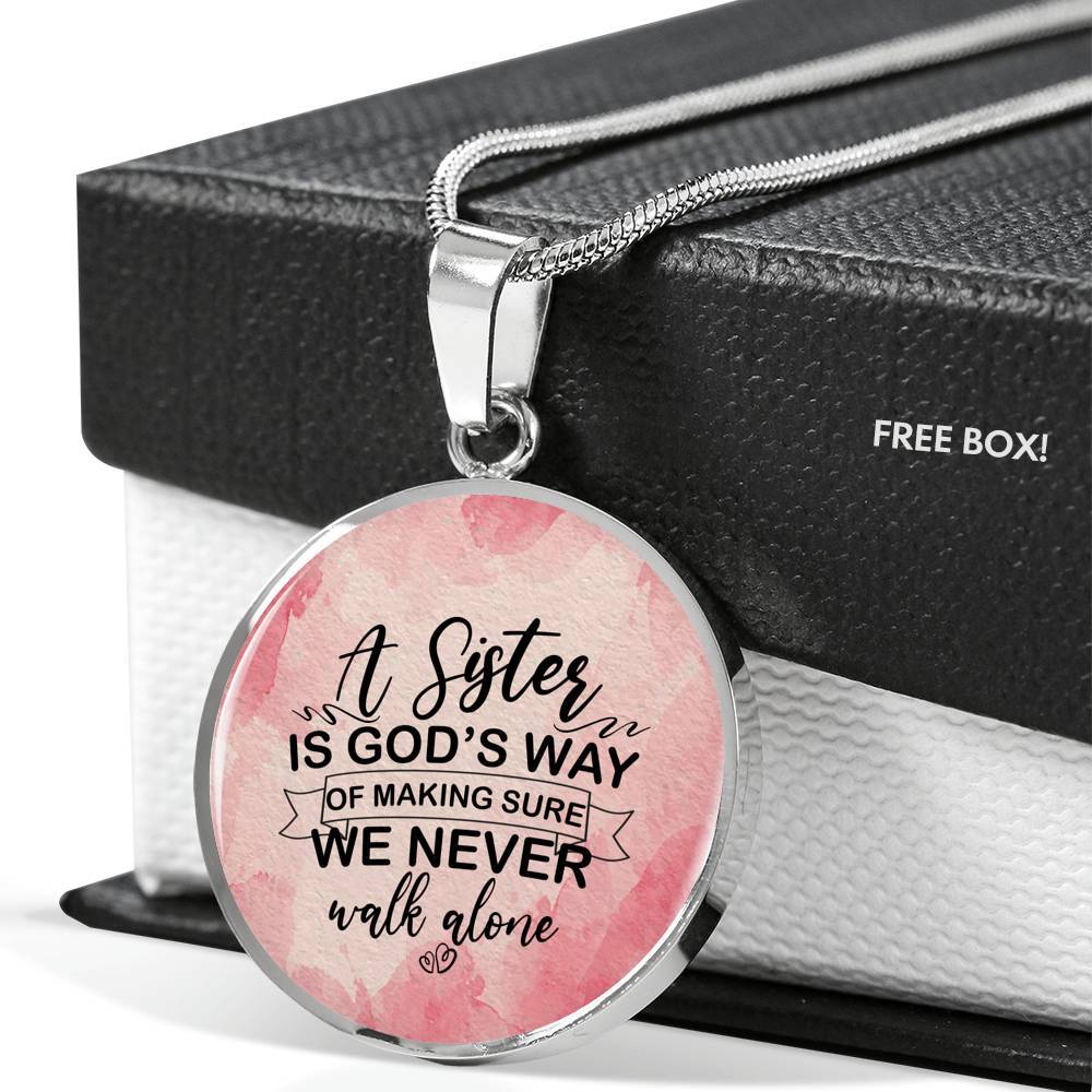 A Sister Is God's Way Of Making Sure We Never Walk Alone Circle Pendant Necklace - Circle Luxury Necklace (Silver)