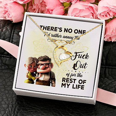 There's No One I'd Rather Annoy The Fuck Out Of For Rest Out Of My Life Forever Love Pendant Necklace