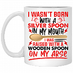 I Wasn't Born With A Silver Spoon In My Mouth I Was Raised With A Wooden Spoon Ceramic Coffee Mug, White, 11 oz. White Mug