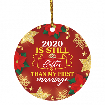 2020 Is Still Better Than My First Marriage Decorative Christmas Ornament Holiday Flat Circle Ornament, White, Circle Ornament