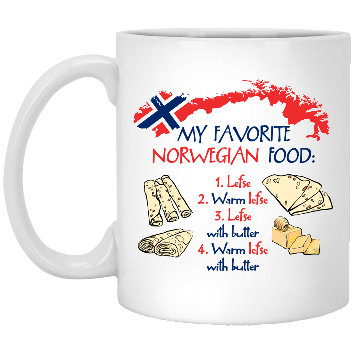 My Favorite Norwegian Food Lefse Warm Lefse Lefse With Butter Ceramic Coffee Mug - Beer Stein - Water Bottle, White, 11 oz. White Mug