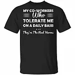 My Co-Workers Who Tolerate Me On A Daily Basis They're The Real Heroes T-Shirt, Black, Unisex T-Shirt