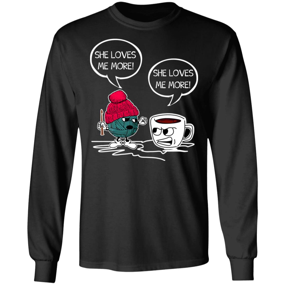 She Loves Me More Sewing Wool Yarn and Coffee Funny Hoodie - Sweatshirt - Long Sleeve Shirt, Black, Long Sleeve