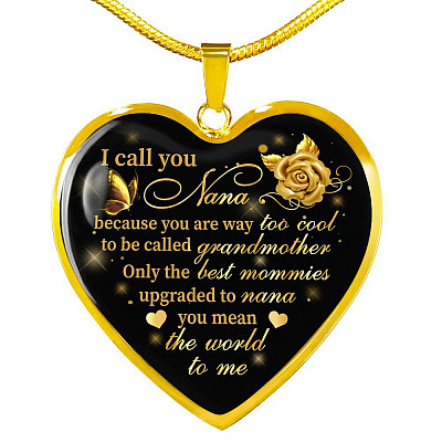 I Call You Nana Because You Are Way Too Cool To Be Called Grandmother Heart Pendant Necklace - Heart Luxury Necklace (Gold Plated)