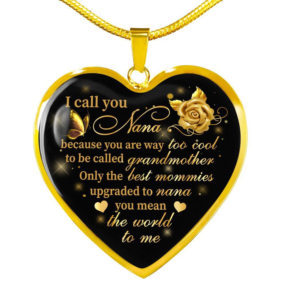 I Call You Nana Because You Are Way Too Cool To Be Called Grandmother Heart Pendant Necklace - Heart Luxury Necklace (Gold Plated)