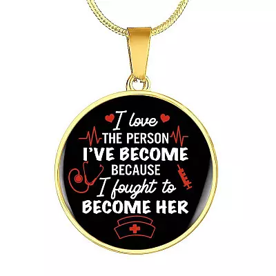 Gifts For Nurse I Love The Person I Have Become Because I Fought To Become Her Circle Pendant Necklace - Circle Luxury Necklace (Gold Plated)