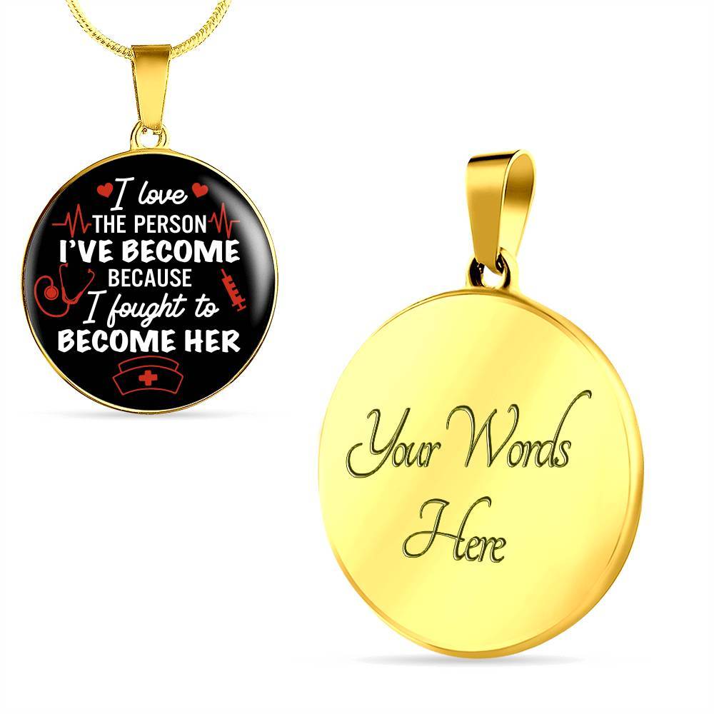 Gifts For Nurse I Love The Person I Have Become Because I Fought To Become Her Circle Pendant Necklace - Circle Luxury Necklace (Gold Plated)