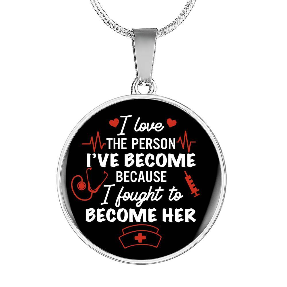 Gifts For Nurse I Love The Person I Have Become Because I Fought To Become Her Circle Pendant Necklace - Circle Luxury Necklace (Silver)