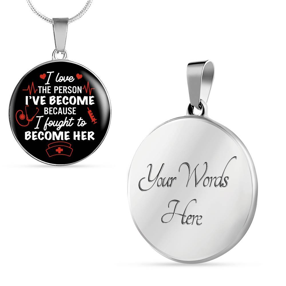 Gifts For Nurse I Love The Person I Have Become Because I Fought To Become Her Circle Pendant Necklace - Circle Luxury Necklace (Silver)