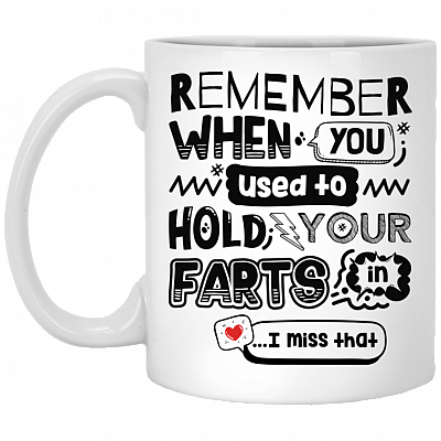 Remember When You Used To Hold Your Farts In I Miss That Coffee Mug - Water Bottle - Color Changing Mug, White, 11 oz. White Mug