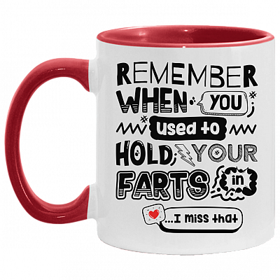 Remember When You Used To Hold Your Fart In I Miss That Accent Mug - Funny Couple Mug - Funny Valentines Gift, White/Red, 11 oz. Accent Mug