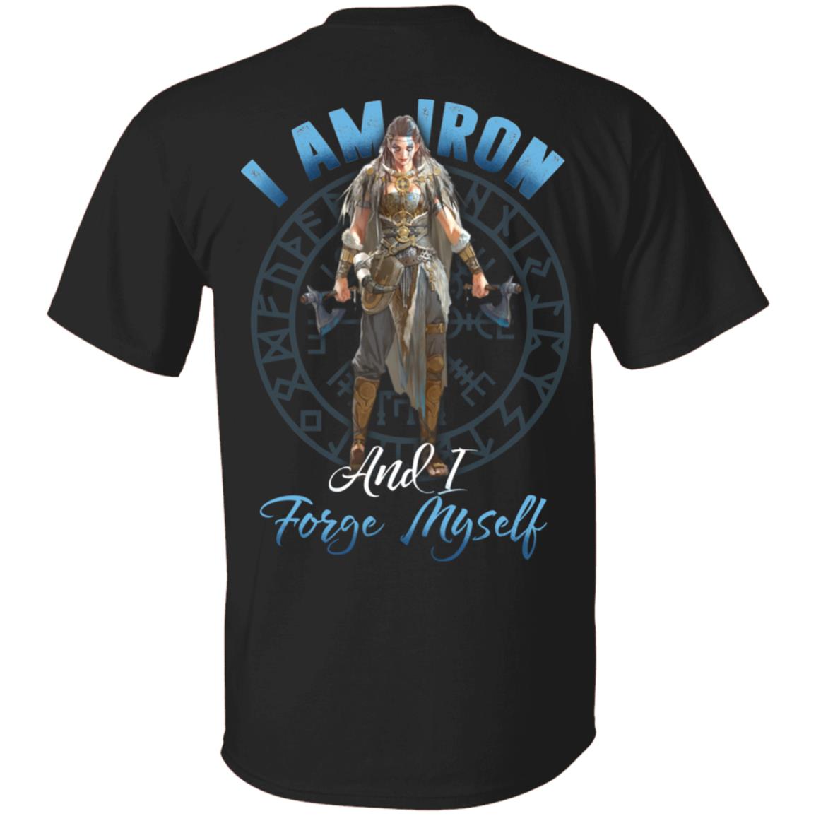 I Am Iron And I Forge Myself Shirt - Viking Girl Shirt - Norse Viking T Shirt - Print On Back T-Shirt, Black, Unisex T-Shirt