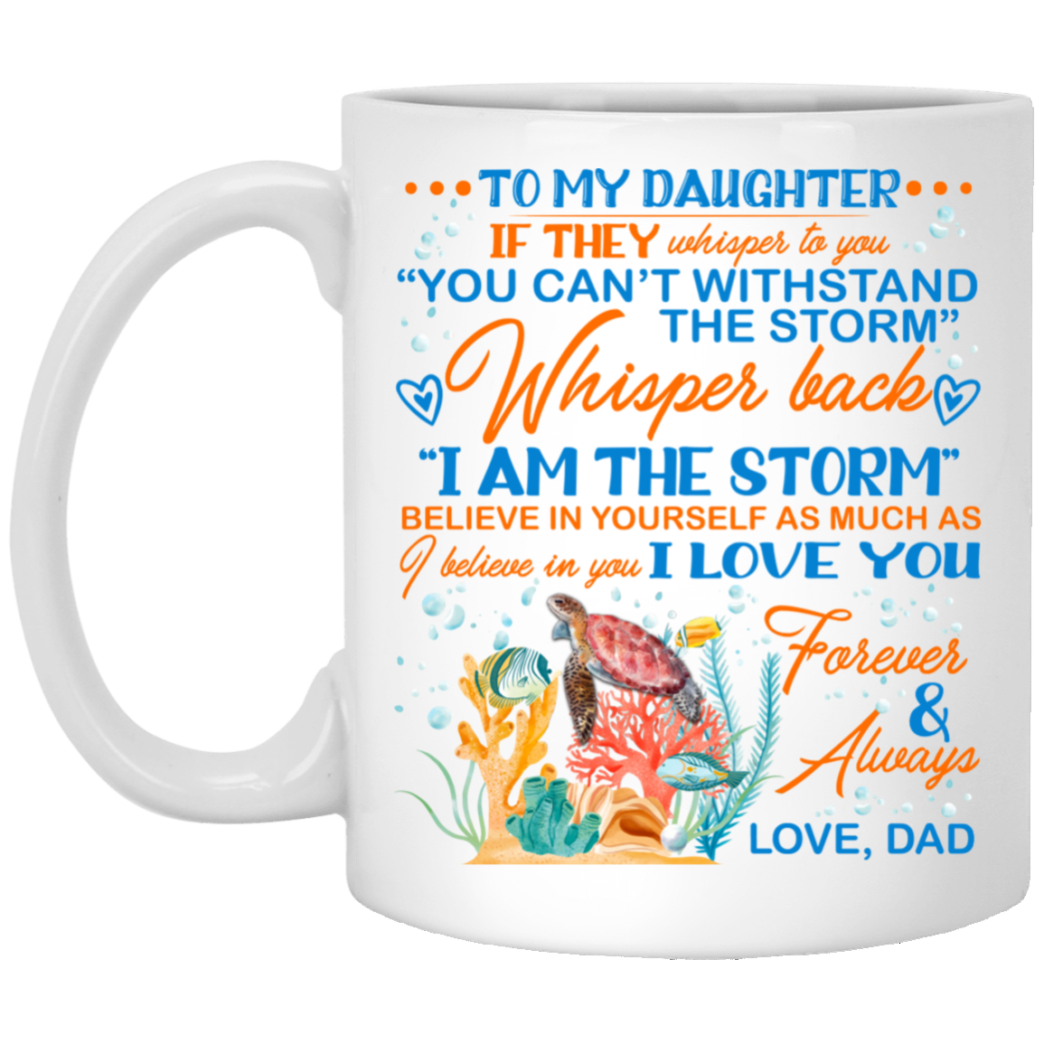Dad To My Daughter If They Whisper To You Can't Withstand the Storm Ceramic Coffee Mug - Water Bottle, White, 11 oz. White Mug