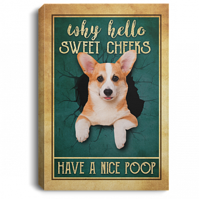 Corgi Why Hello Sweet Cheeks Have A Nice Poop Framed Canvas - Unframed Poster - Funny Bathroom Decor, White, 0.75'' Framed Canvas