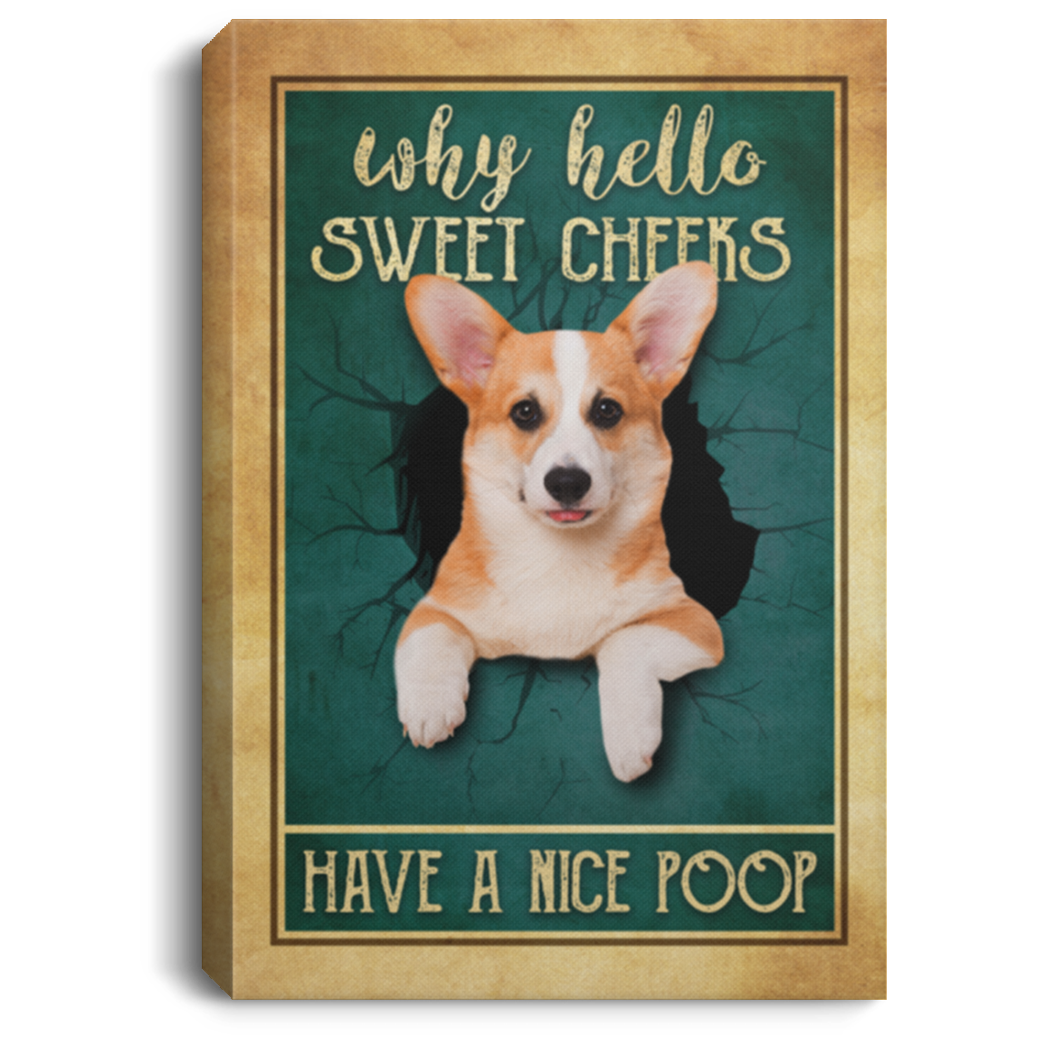 Corgi Why Hello Sweet Cheeks Have A Nice Poop Framed Canvas - Unframed Poster - Funny Bathroom Decor, White, 0.75'' Framed Canvas