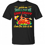 Gobble Me Swallow Me Drip Gravy Down The Side Of Me Shirt - Funny Turkey Shirt - Thanksgiving Shirt, Black, Unisex T-Shirt