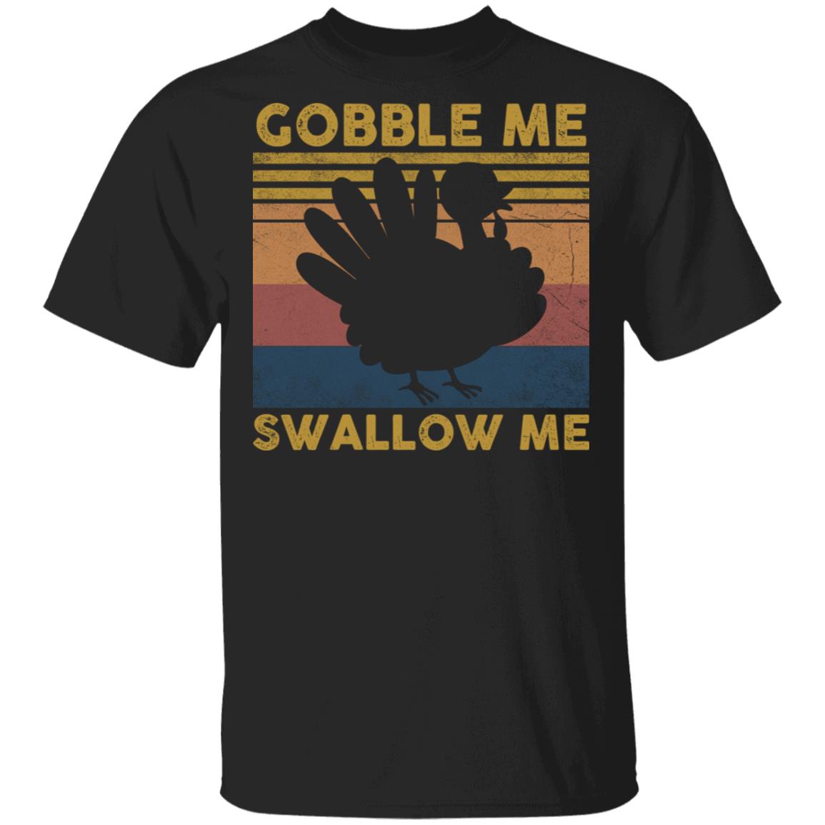 Gobble Me Swallow Me - Funny Turkey Thanksgiving Retro Vintage T-Shirt, Black, Unisex T-Shirt