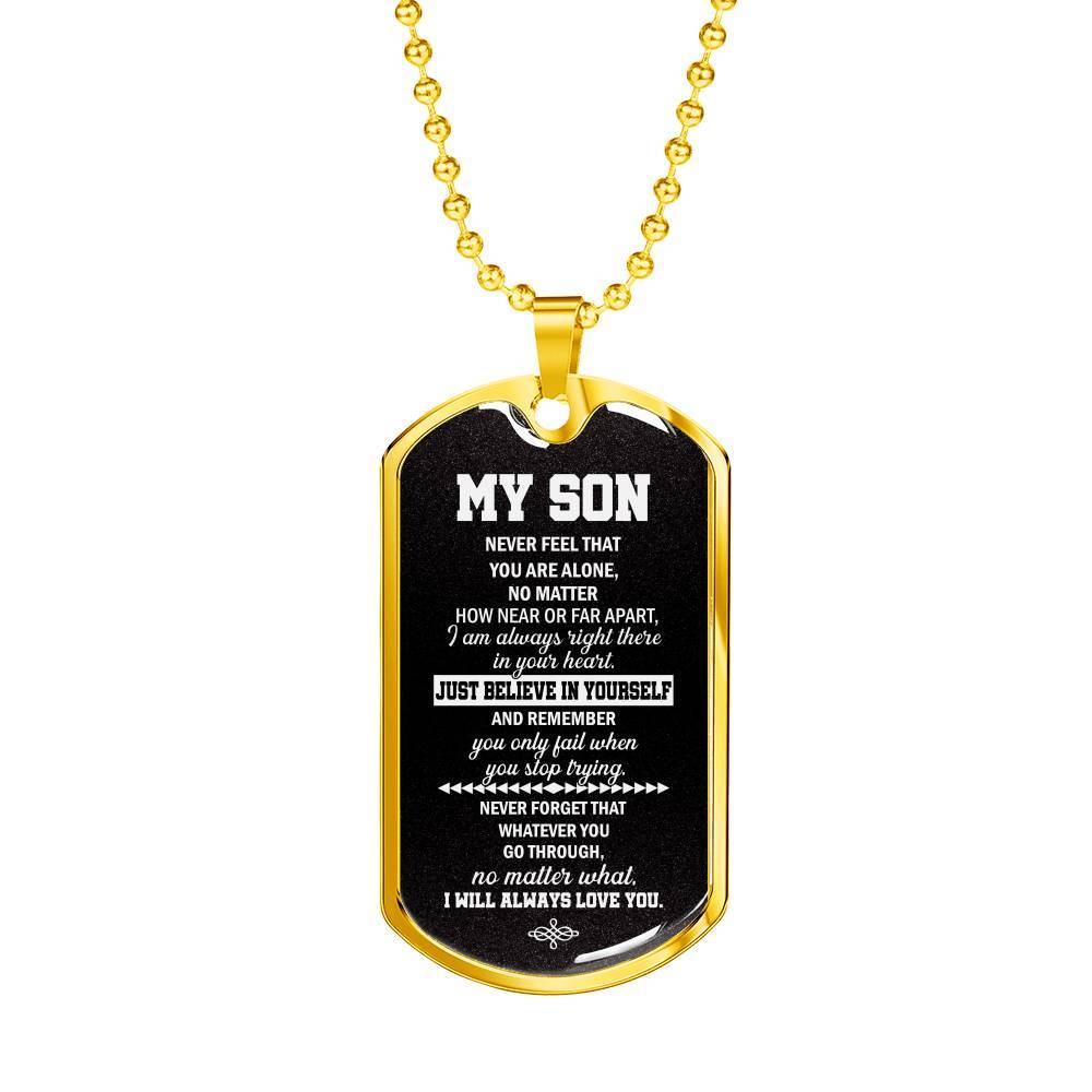 My Son Just Believe In Yourself And Remember You Only Fail When You Stop Trying Dog Tag Pendant Necklace - Dog Tag (Gold Plated) My Son Just Believe In Yourself And Remember You Only Fail When You Stop Trying Dog Tag Pendant Necklace - Dog Tag (Gold Plated)