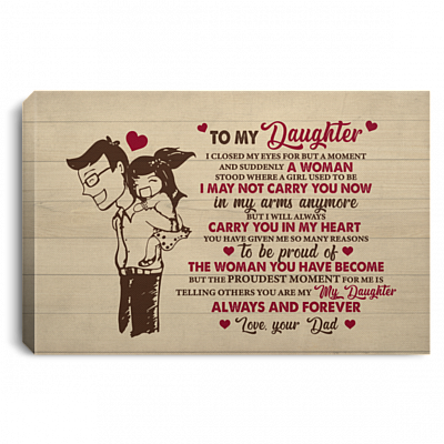 Dad To My Daughter I Closed My Eyes For But A Moment Suddenly A Woman Stood Framed Canvas - Unframed Poster, White, 0.75'' Framed Canvas