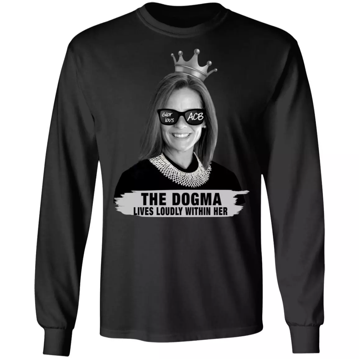 Amy Coney Barrett Glorious ACB The Dogma Lives Loudly Within Her Hoodie - Sweatshirt - Long Sleeve Shirt, Black, Long Sleeve