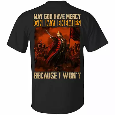 May God Have Mercy On My Enemies Because I Won't Vlad The Impaler Shirt - Vlad Dracula Print On Back Shirt, Black, Unisex T-Shirt