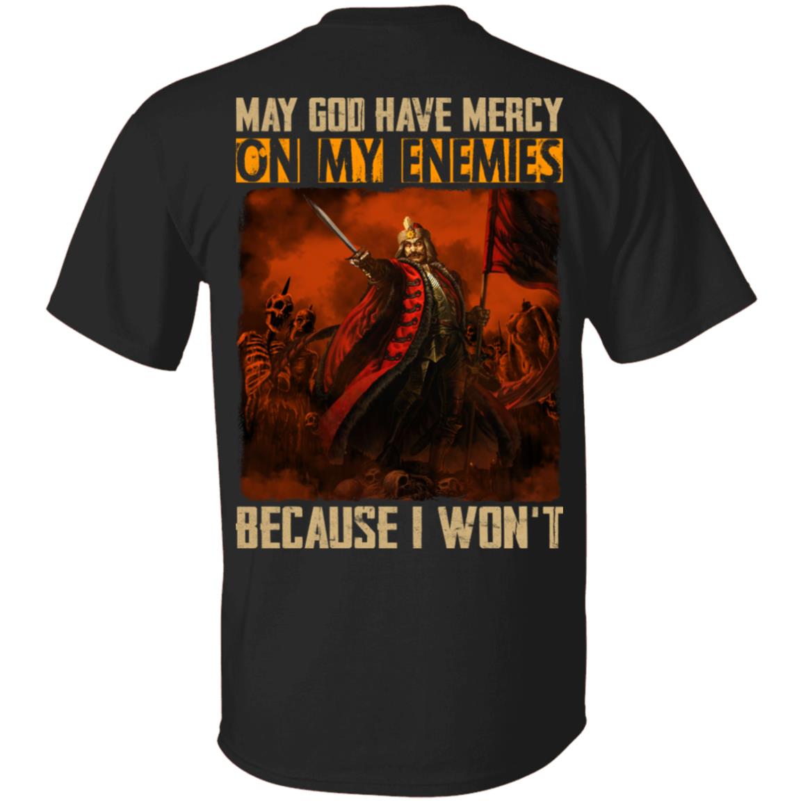 May God Have Mercy On My Enemies Because I Won't Vlad The Impaler Shirt - Vlad Dracula Print On Back Shirt, Black, Unisex T-Shirt