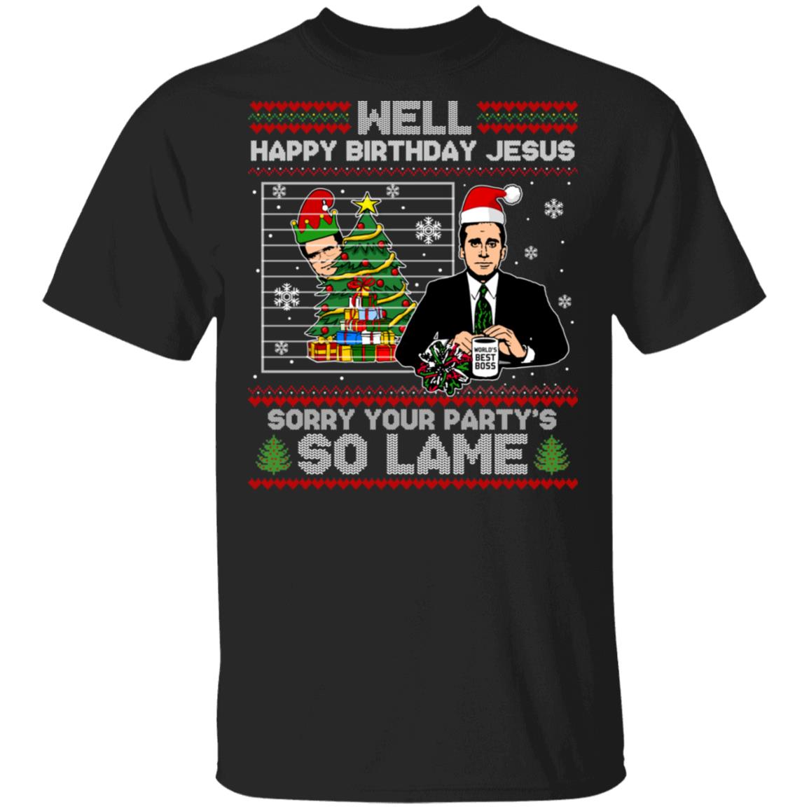 Michael Scott Well Happy Birthday Jesus Sorry Your Party's So Lame Funny Ugly Christmas Sweater Style T-Shirt, Black, Unisex T-Shirt