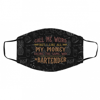 Bartender Call Me Weird But I Like All My Money Facing The Same Way Washable Reusable Printed Cloth Face Mask, Black, Cloth Face Cover – Medium/Large