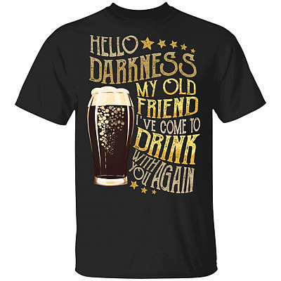 Hello Darkness My Old Friend I've Come to Drink with You Again T-Shirt Happy St Patrick's Day Drink Glass Beer Tee Shirt, Black, Unisex T-Shirt