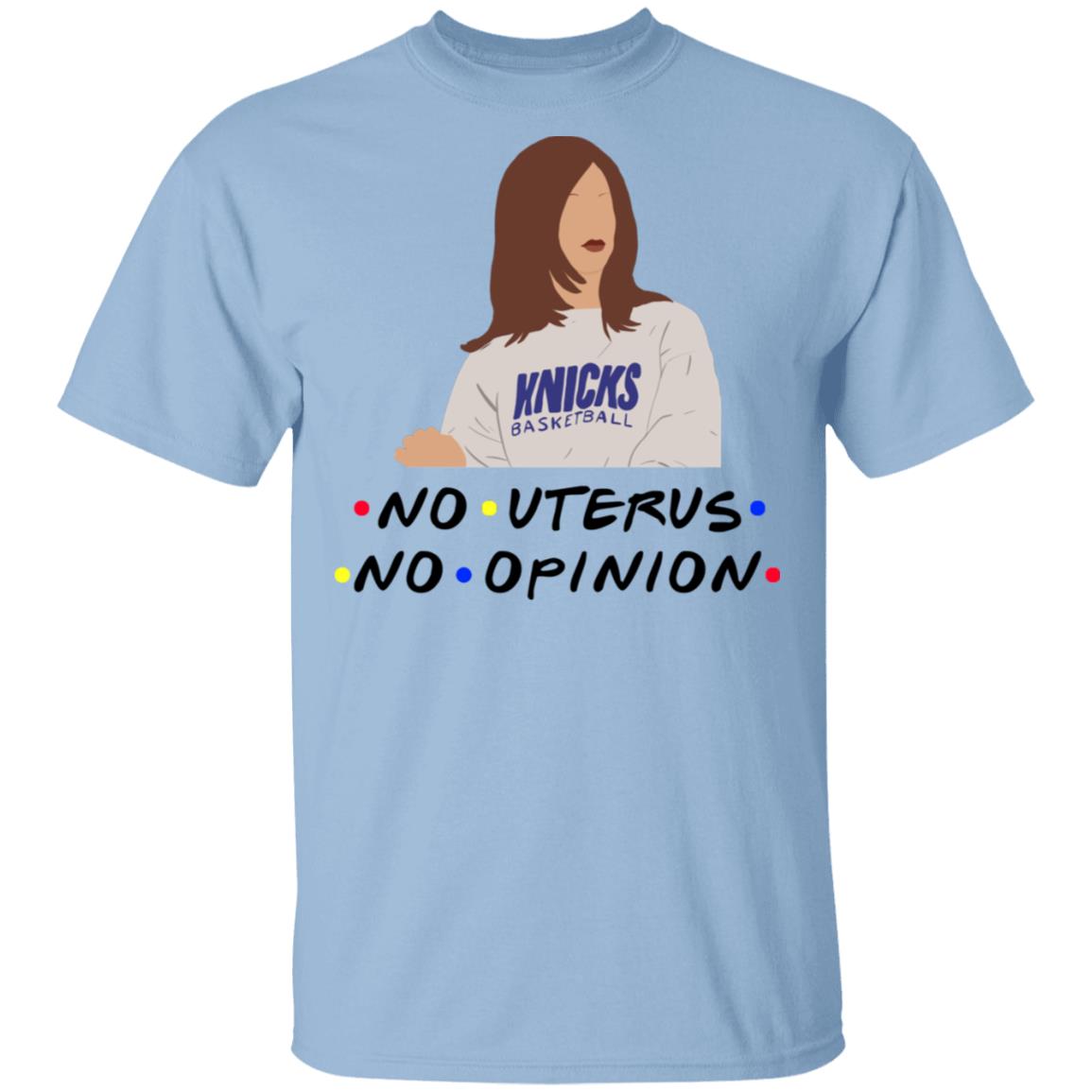 No Uterus No Opinion Shirt - Rachel Friends Shirt - Funny Political Womens Rights Feminist Shirt, Light Blue, Unisex T-Shirt