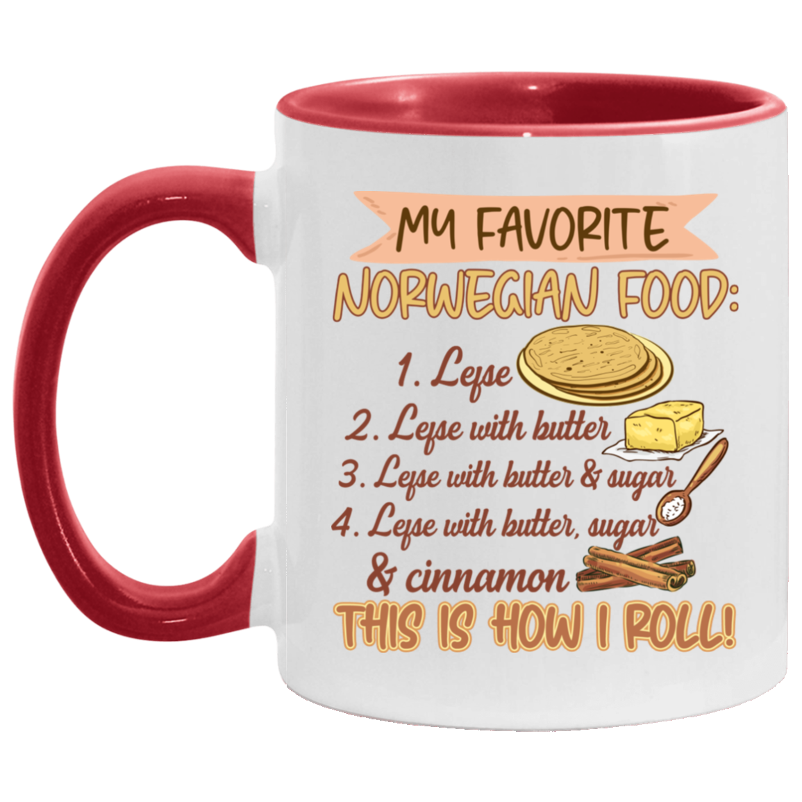 My Favorite Norwegian Food Lefse With Butter That How I Roll Accent Mug - Coffee Mug, White/Red, 11 oz. Accent Mug My Favorite Norwegian Food Lefse With Butter That How I Roll Accent Mug - Coffee Mug, White/Red, 11 oz. Accent Mug
