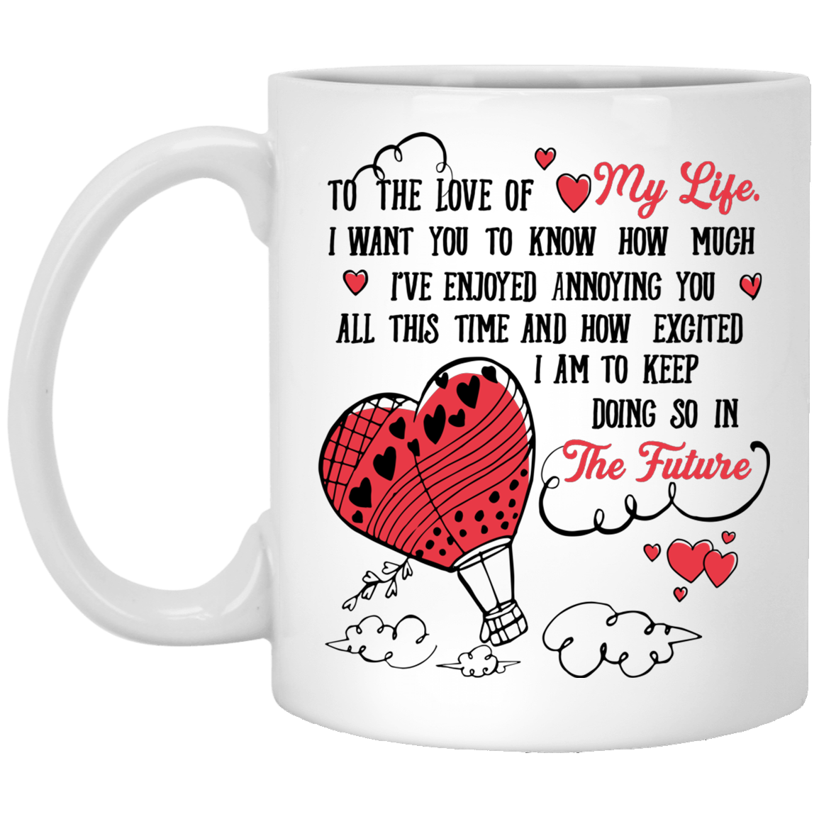To The Love Of My Life Enjoyed Annoying You Coffee Mug - Beer Stein - Water Bottle - Color Changing Mug, White, 11 oz. White Mug To The Love Of My Life Enjoyed Annoying You Coffee Mug - Beer Stein - Water Bottle - Color Changing Mug, White, 11 oz. White Mug