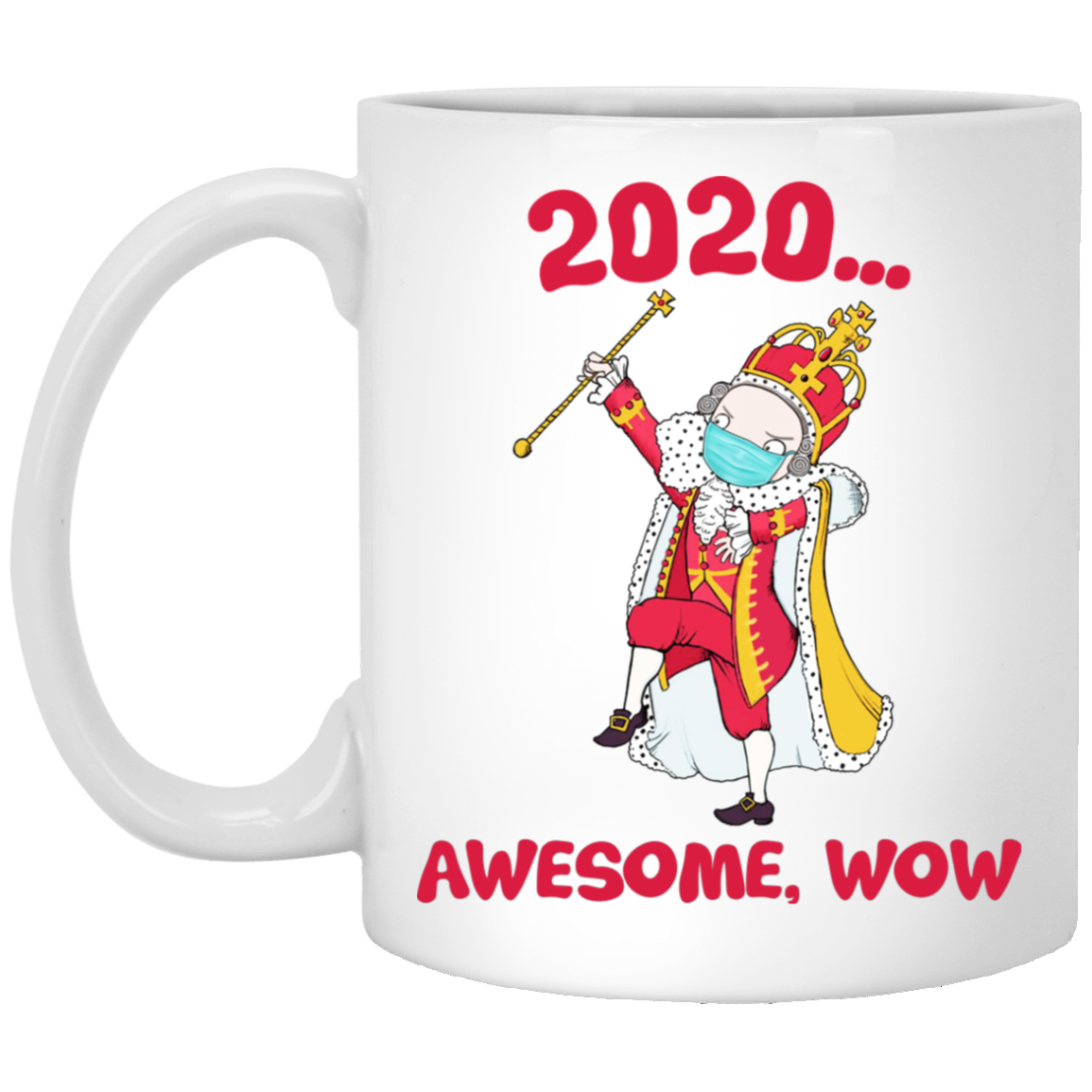 Funny Hamilton George King 2020 Awesome Wow Quarantine Christmas Ceramic Coffee Mug, White, 11 oz. White Mug