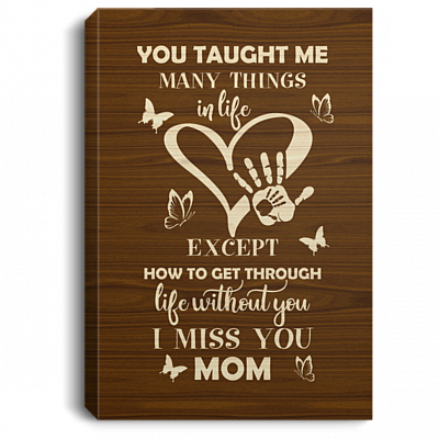 You Taught Me Many Things In Life Framed Canvas - Unframed Poster - Mom Memory Wall Art, White, 0.75'' Framed Canvas