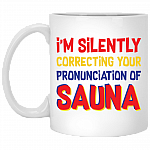 I'm Silently Correcting Your Pronunciation Of Sauna Funny Finnish Ceramic Coffee Mug - Beer Stein - Water Bottle, White, 11 oz. White Mug