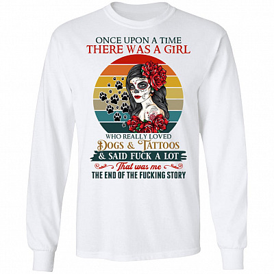 Once Upon A Time Story Tattoos Girl Loved Dogs Said Fck At Lot Hoodie Shirt - Funny Sarcasm Tattoo Girl Shirt, White, Long Sleeve