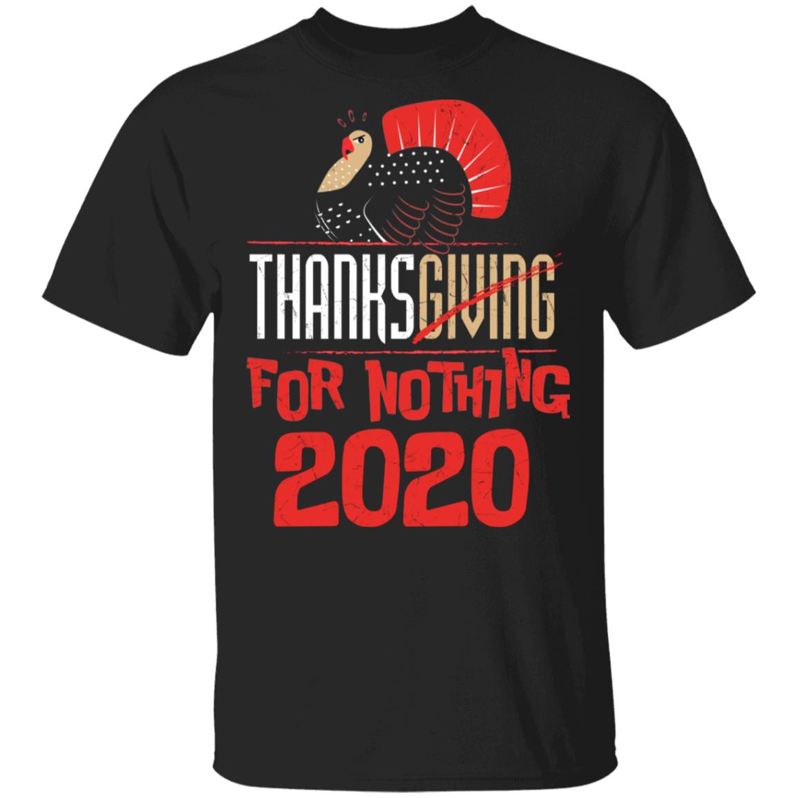 Funny Quarantine Thanksgiving For Nothing 2020 Turkey Gobble T-shirt - Thanksgiving Gift Shirt, Black, Unisex T-Shirt