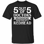 5 Out Of 5 Doctors Recommend Never Piss Off A Redhead T-Shirt - Funny Redhead Gifts, Black, Unisex T-Shirt