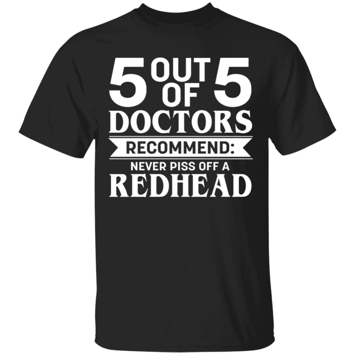 5 Out Of 5 Doctors Recommend Never Piss Off A Redhead T-Shirt - Funny Redhead Gifts, Black, Unisex T-Shirt