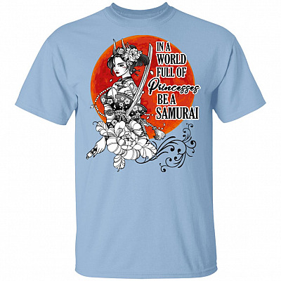 In a World Full of Princesses Be a Samurai T-Shirt, Light Blue, Unisex T-Shirt
